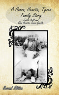 A Hanna, Heastie, Tynes Family Story - Second Edition
