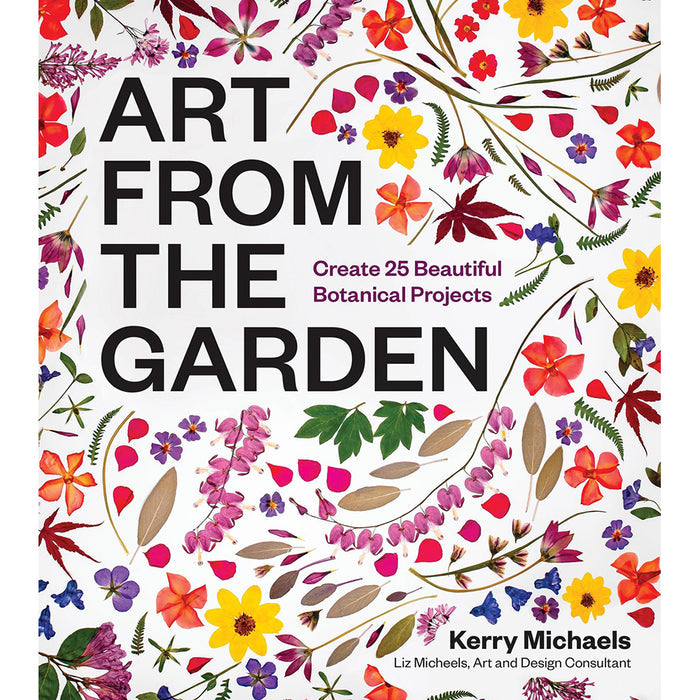 Art from the Garden: 25 Beautiful Botanical Projects