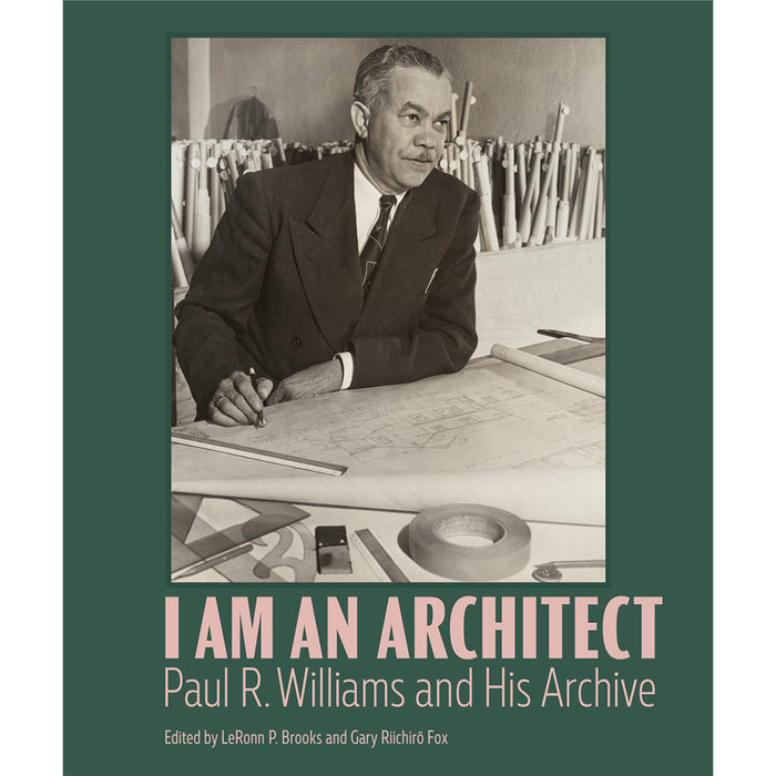 Book cover for 'I Am An Architect: Paul R. Williams and His Archive' featuring a black-and-white historical photograph of an architect at a drafting table, set against a dark green background with pink and white title text.