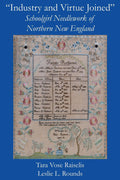 "Industry and Virtue Joined" Schoolgirl Needlework of Northern New England