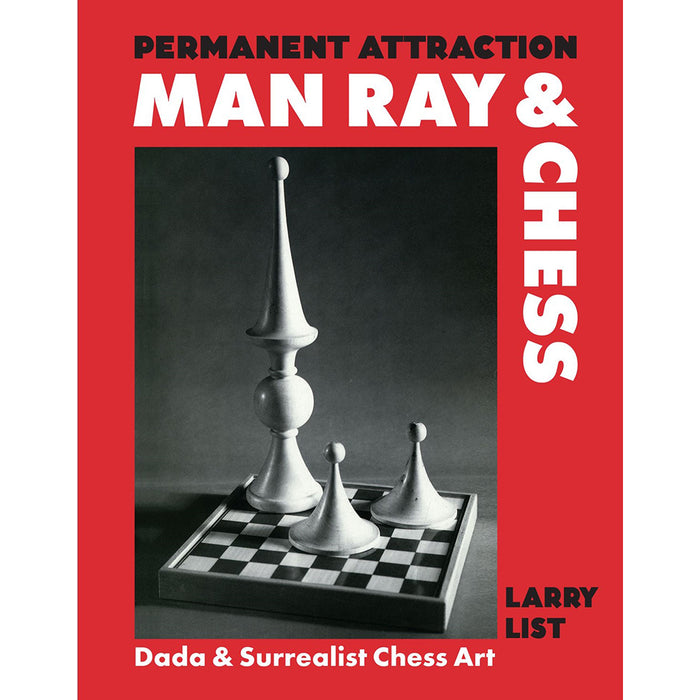 Permanent Attraction: Man Ray & Chess: Dada & Surrealist Chess Art