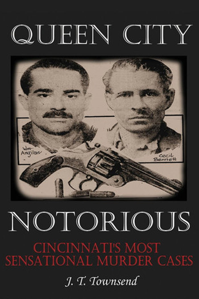 Queen City Notorious: Cincinnati's Most Sensational Murder Cases