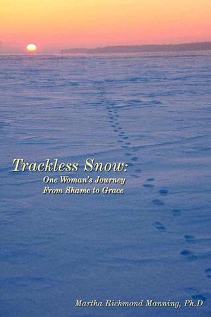 Trackless Snow: One Woman's Journey from Shame to Grace
